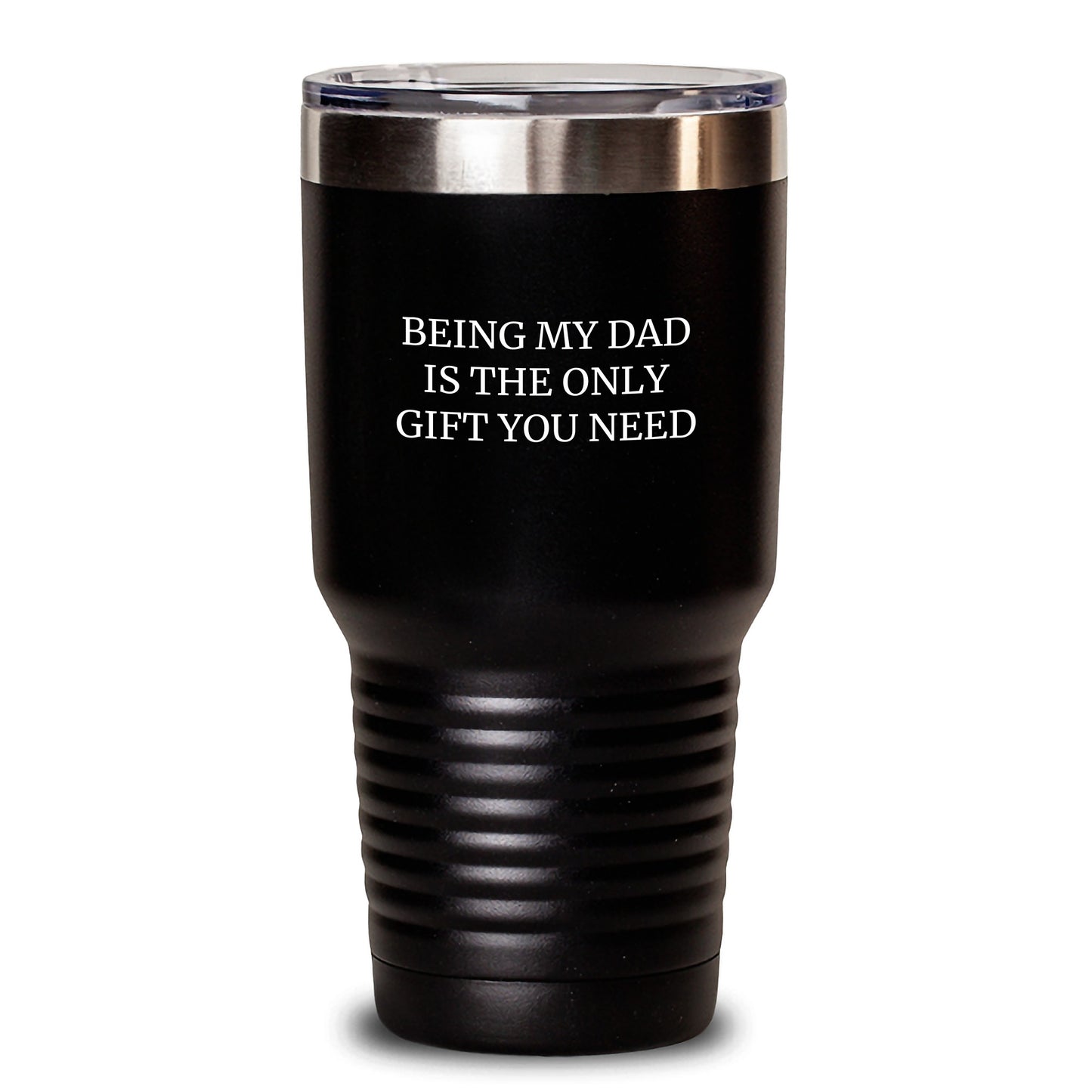 Funny Dad Tumbler Gifts from Men Valentine's Unique - 'Being My Dad Is The Only Gift You Need' - Main