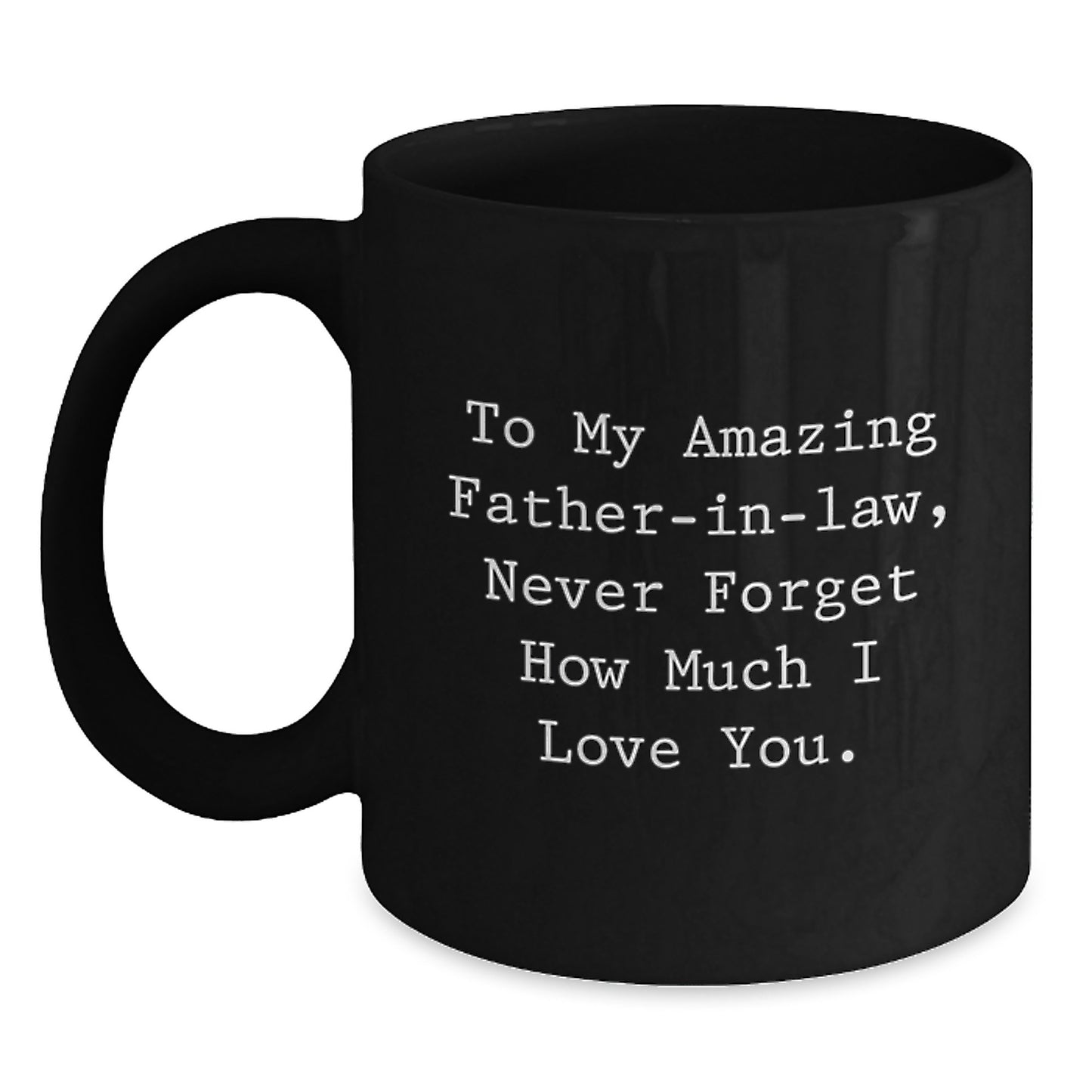 Funny Father-in-law Gift for Him, Cute Black Coffee Mug, Valentine's Unique Gifts from Daughter-In-Law, To My Amazing Father-in-law, Never Forget How Much I Love You. - Main