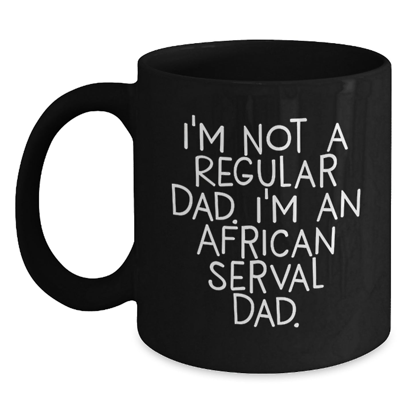 African Serval Cat Lover Black Coffee Mug I'm Not A Regular Dad Funny African Serval Cat Valentine's Gifts for Him - Main