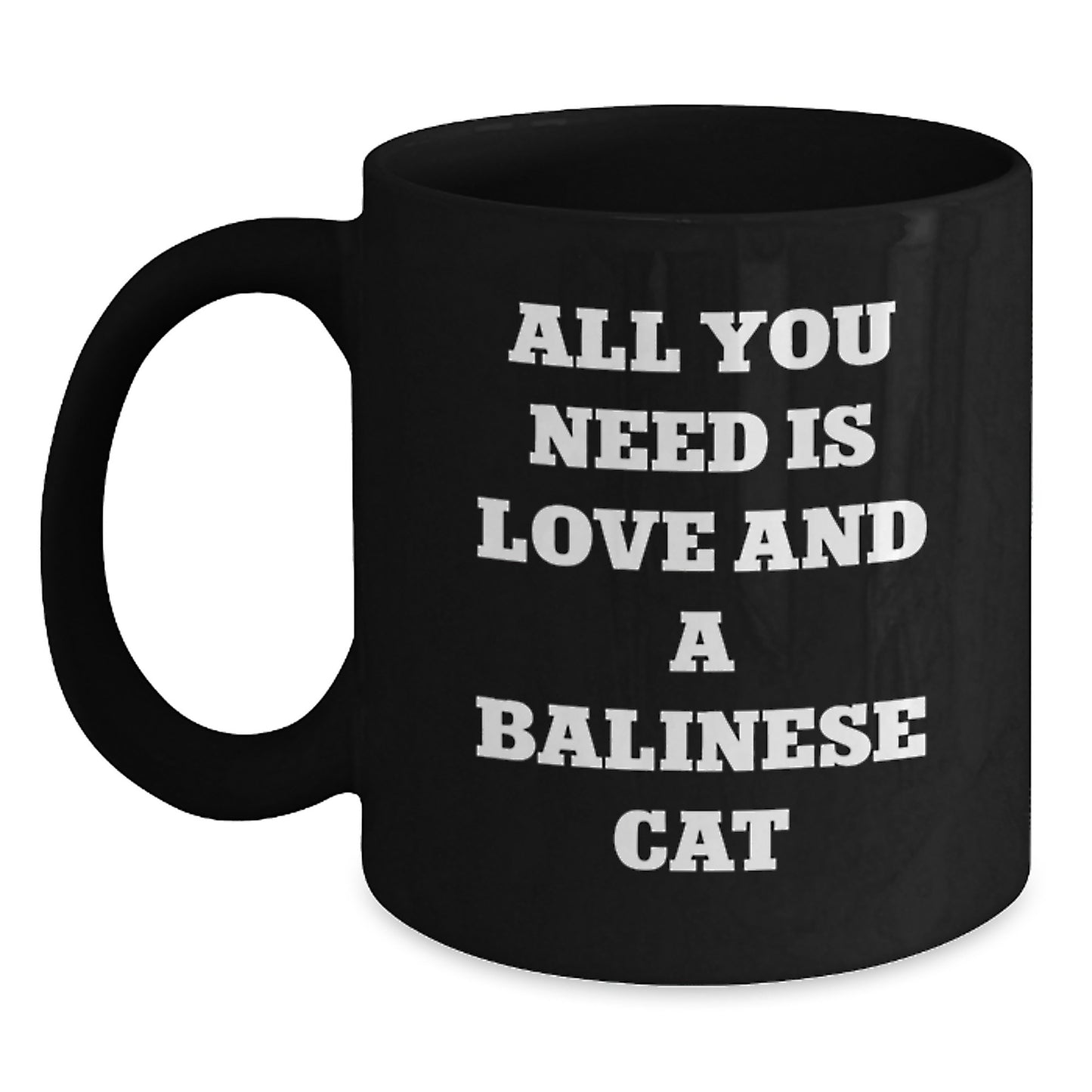 Balinese Cat Love, All You Need Is Love And A Balinese Cat, Valentine's Unique Gift for Cat Lovers, Black Coffee Mug for Men or Women - Main