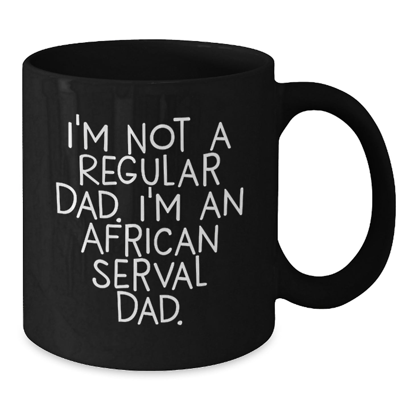 African Serval Cat Lover Black Coffee Mug I'm Not A Regular Dad Funny African Serval Cat Valentine's Gifts for Him - Additional