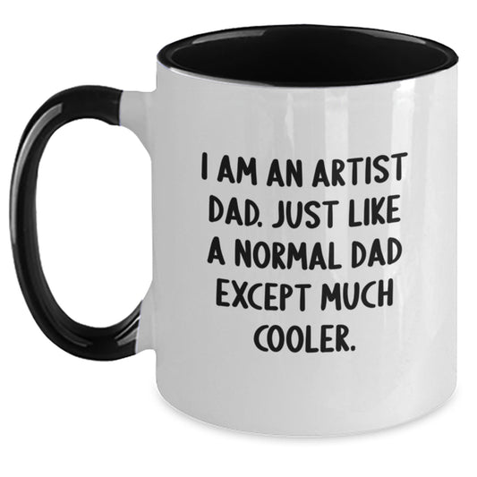 Artist Dad Gifts from Men to Artist Fathers on Valentine's Unique Two Tone Coffee Mugs - Funny Quote, I Am An Artist Dad Except Much Cooler. - Main