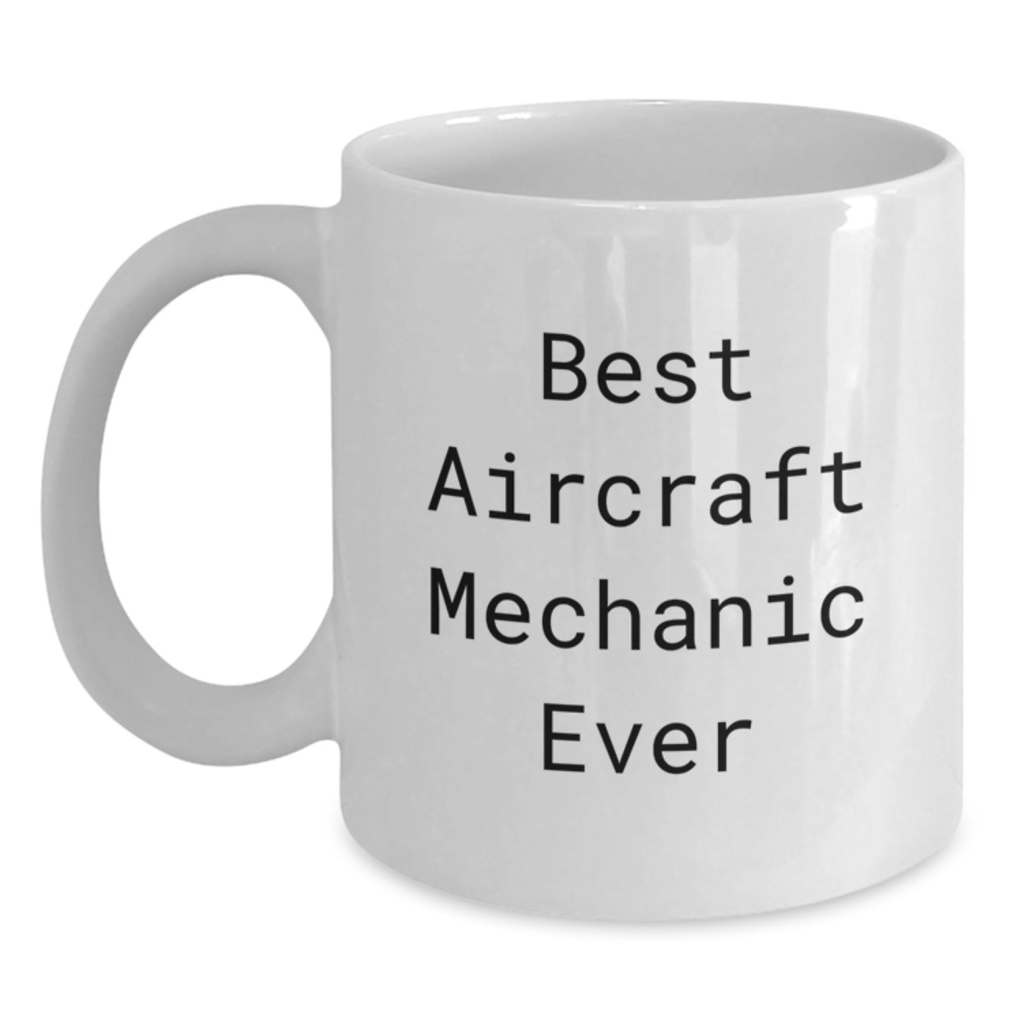 Aircraft Mechanic Gifts from Men, Funny White Coffee Mug Best Ever Quote for Valentine's Unique Gifts for Friends - Main