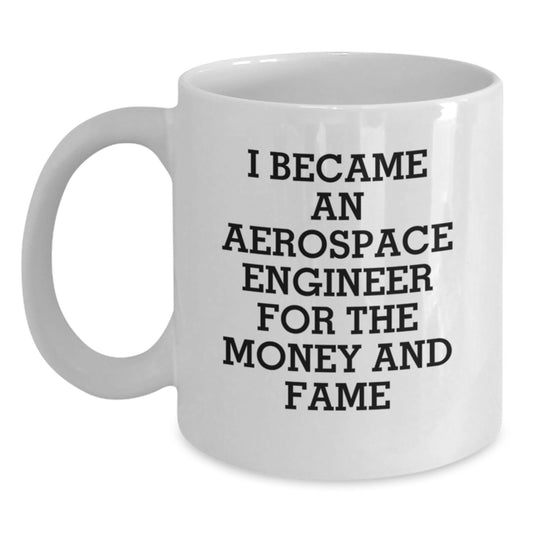 Aerospace Engineer Gifts Funny Motivation for Men and Women - I Became An Aerospace Engineer For The Money And Fame White Coffee Mug for Valentine's Unique Gifts from Friends - Main