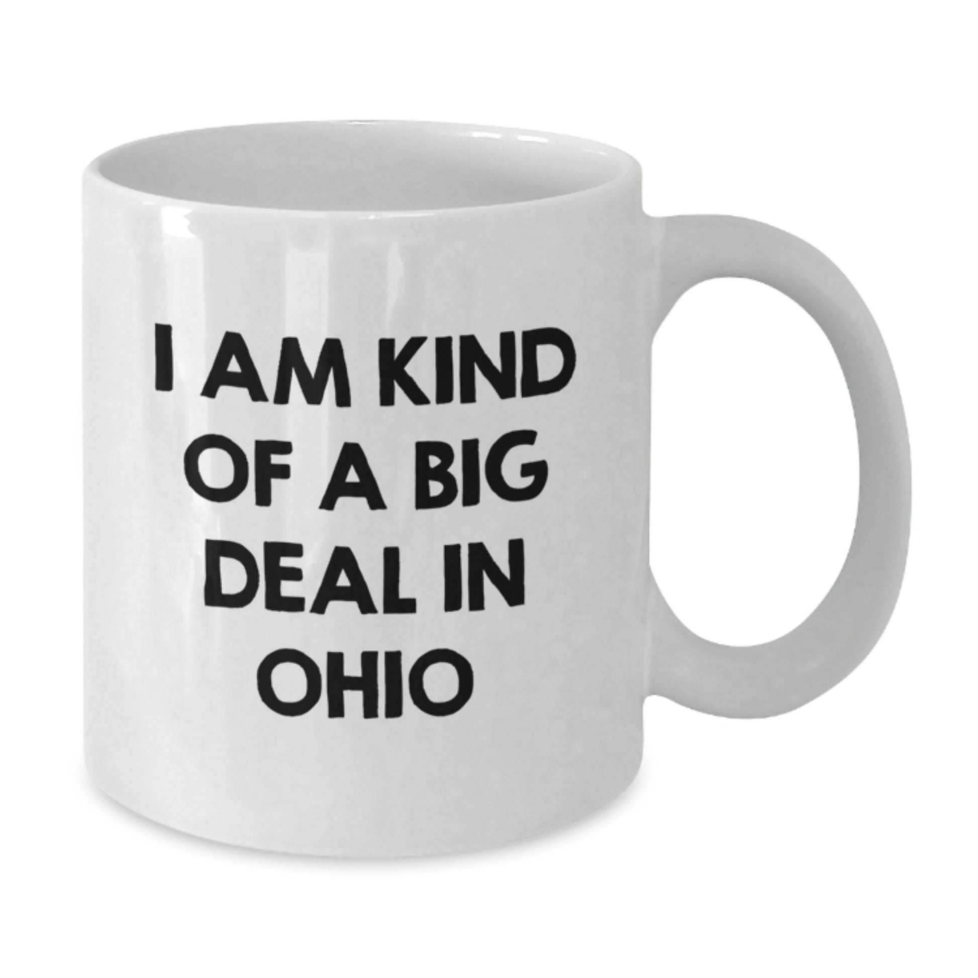 Funny Ohio Gifts, White Coffee Mug, 'I Am Kind Of A Prime Selection In Ohio' Quote, Valentine's Unique Gifts from Friends to Family - Additional