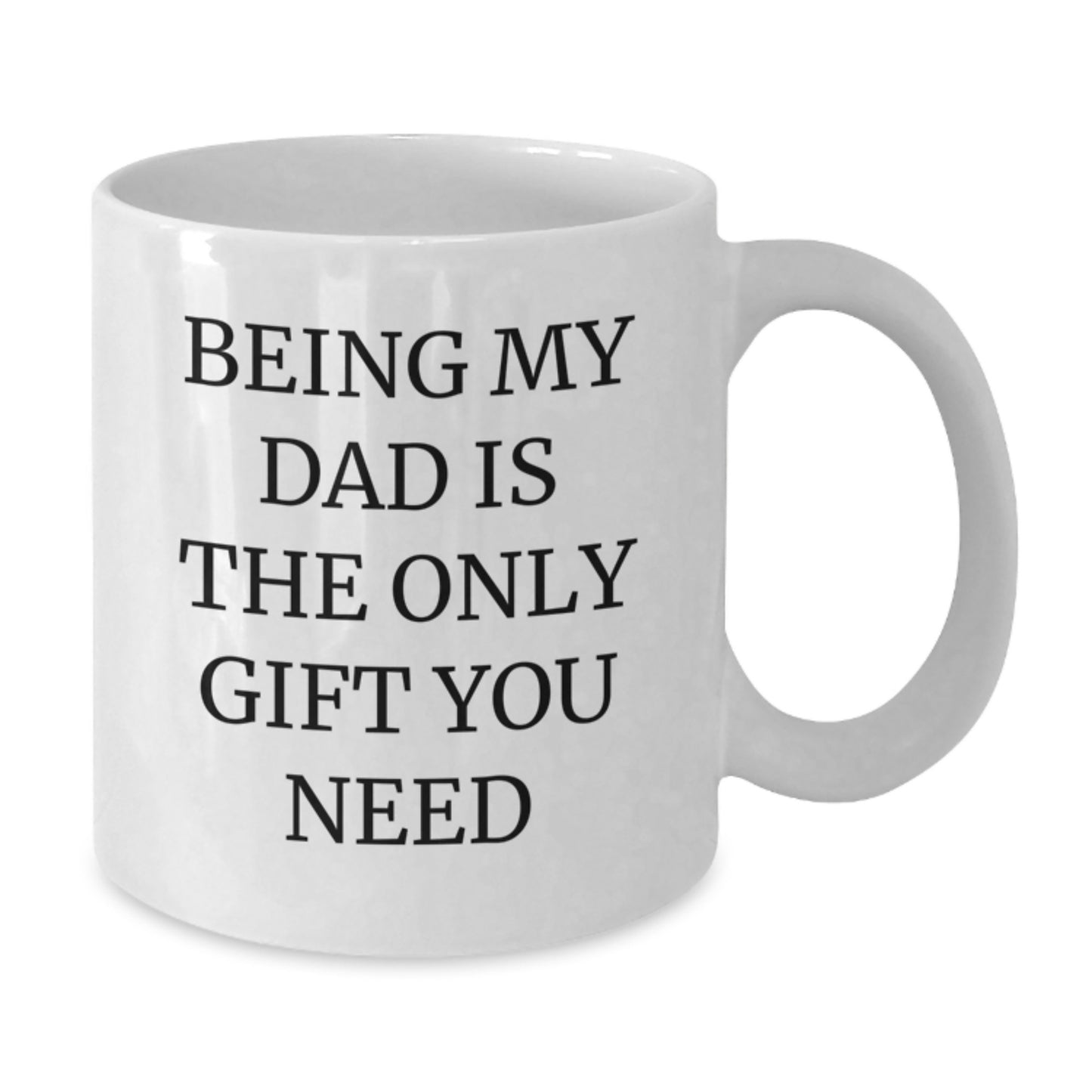 Funny Dad Quotes White Coffee Mug Gifts from Men for Dad on Valentine's - Being My Dad Is The Only Gift You Need, Unique Dad Mug - Additional