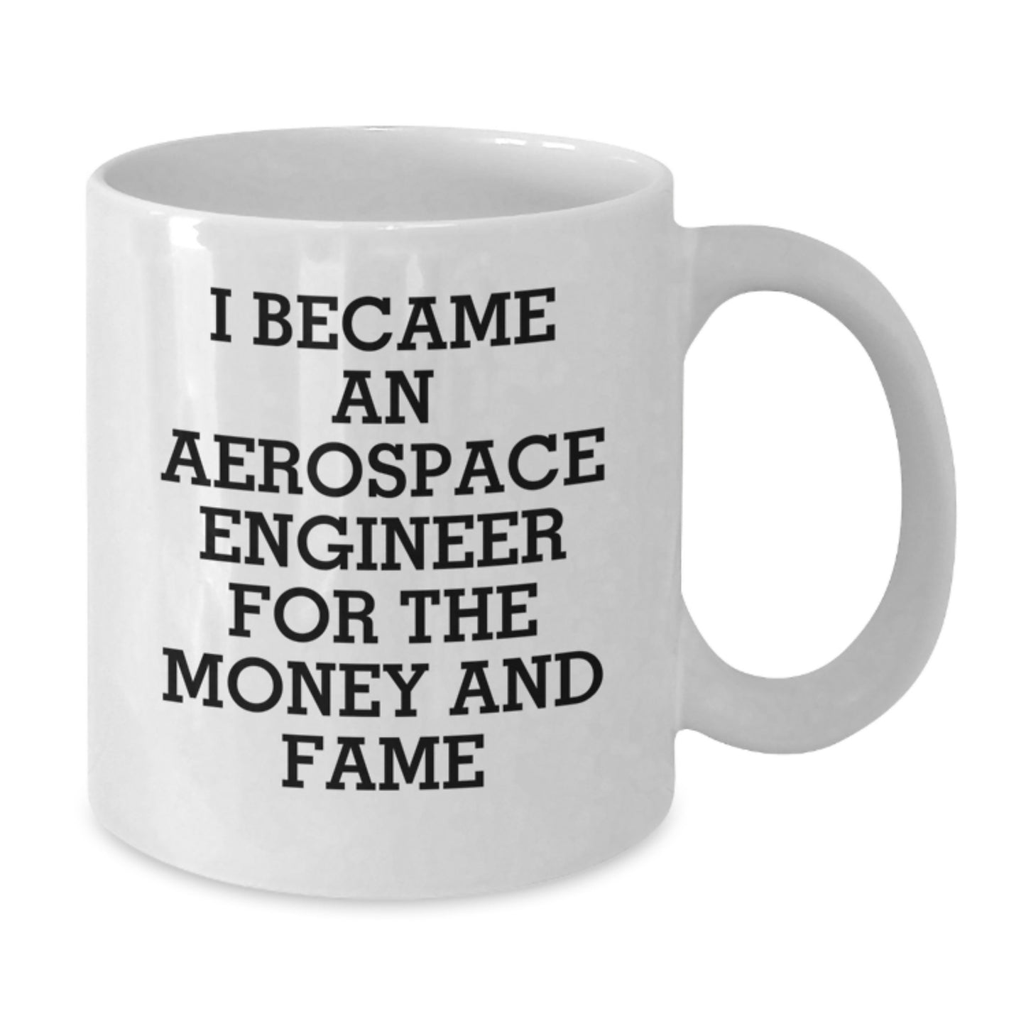 Aerospace Engineer Gifts Funny Motivation for Men and Women - I Became An Aerospace Engineer For The Money And Fame White Coffee Mug for Valentine's Unique Gifts from Friends - Additional