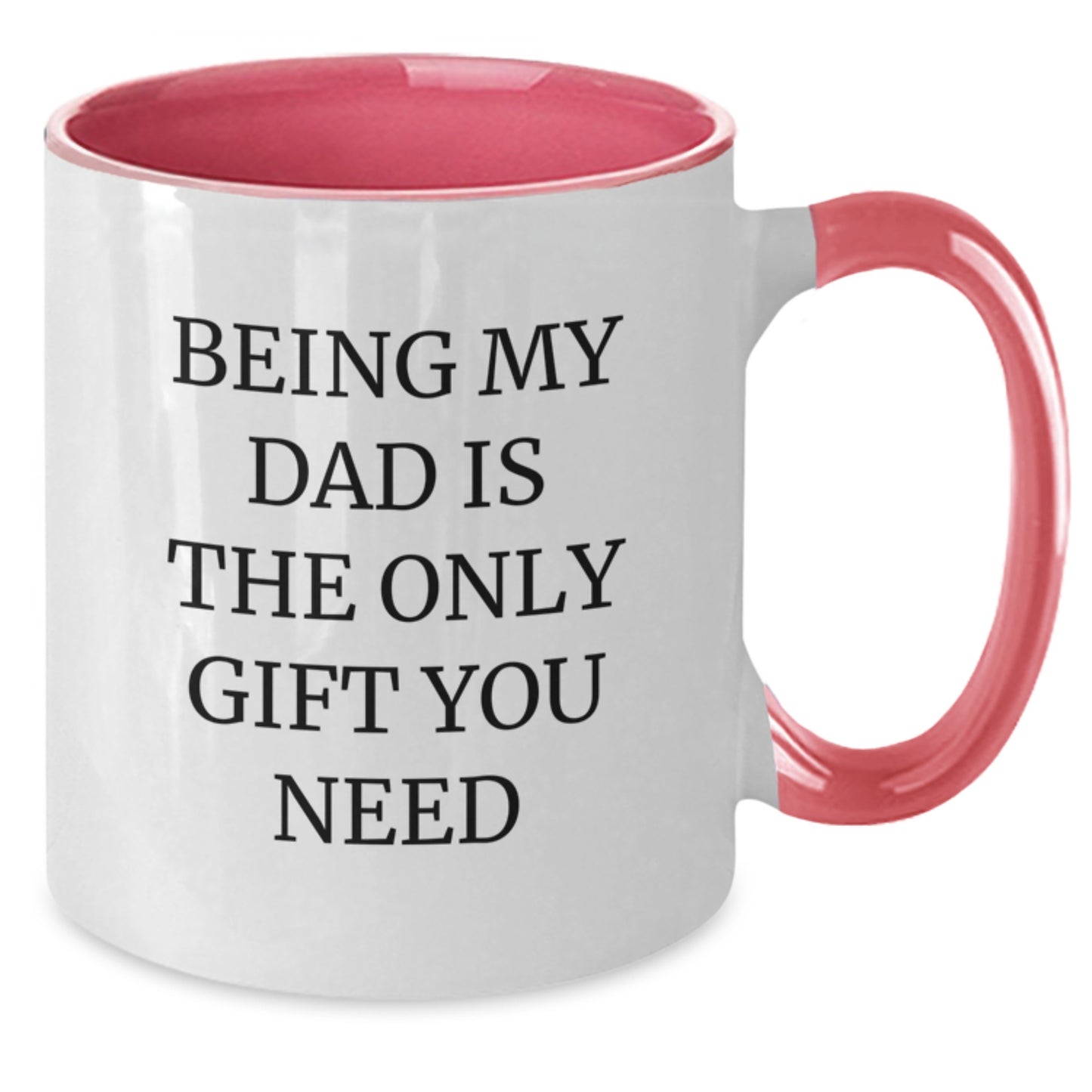 Funny Two Tone Coffee Mugs Gifts from Dad, Being My Dad Is The Only Gift You Need, Valentine's Unique Gifts for Dad - Additional