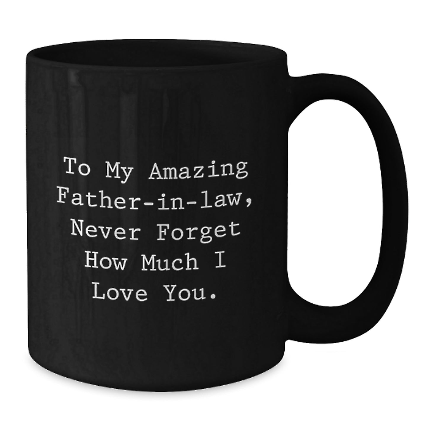 Funny Father-in-law Gift for Him, Cute Black Coffee Mug, Valentine's Unique Gifts from Daughter-In-Law, To My Amazing Father-in-law, Never Forget How Much I Love You. - Additional