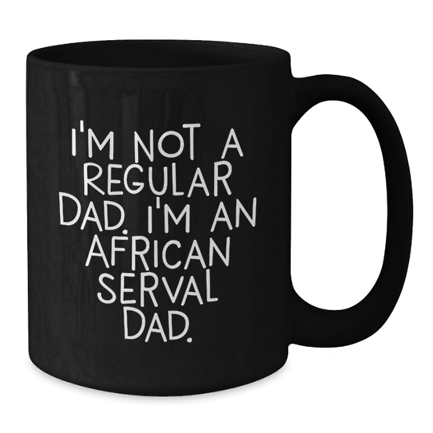 African Serval Cat Lover Black Coffee Mug I'm Not A Regular Dad Funny African Serval Cat Valentine's Gifts for Him - Additional
