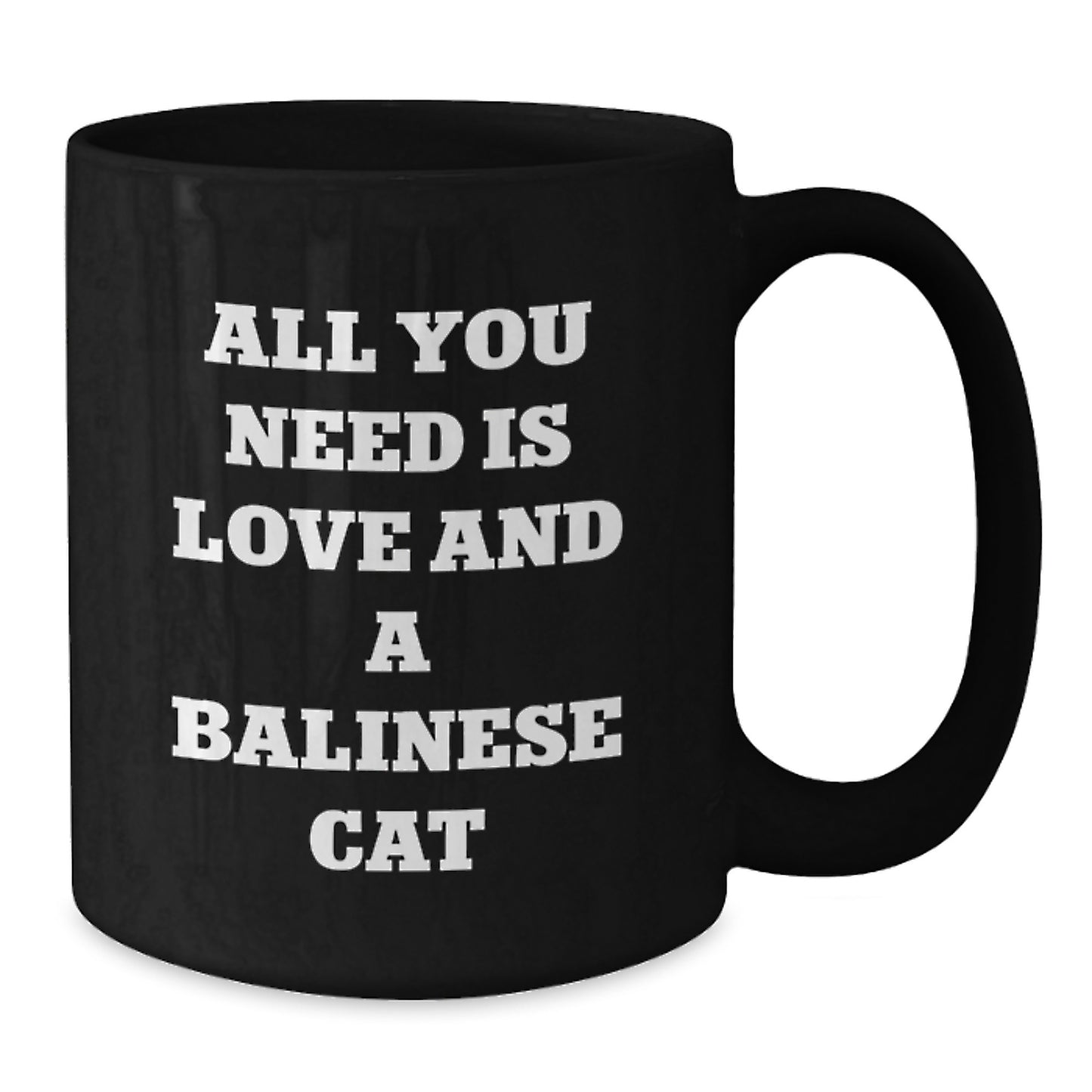 Balinese Cat Love, All You Need Is Love And A Balinese Cat, Valentine's Unique Gift for Cat Lovers, Black Coffee Mug for Men or Women - Additional