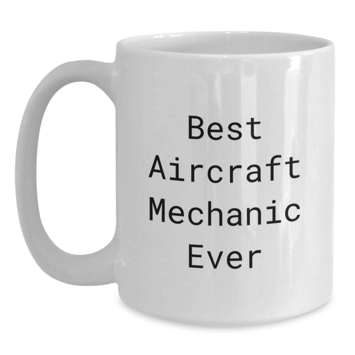 Aircraft Mechanic Gifts from Men, Funny White Coffee Mug Best Ever Quote for Valentine's Unique Gifts for Friends - Main
