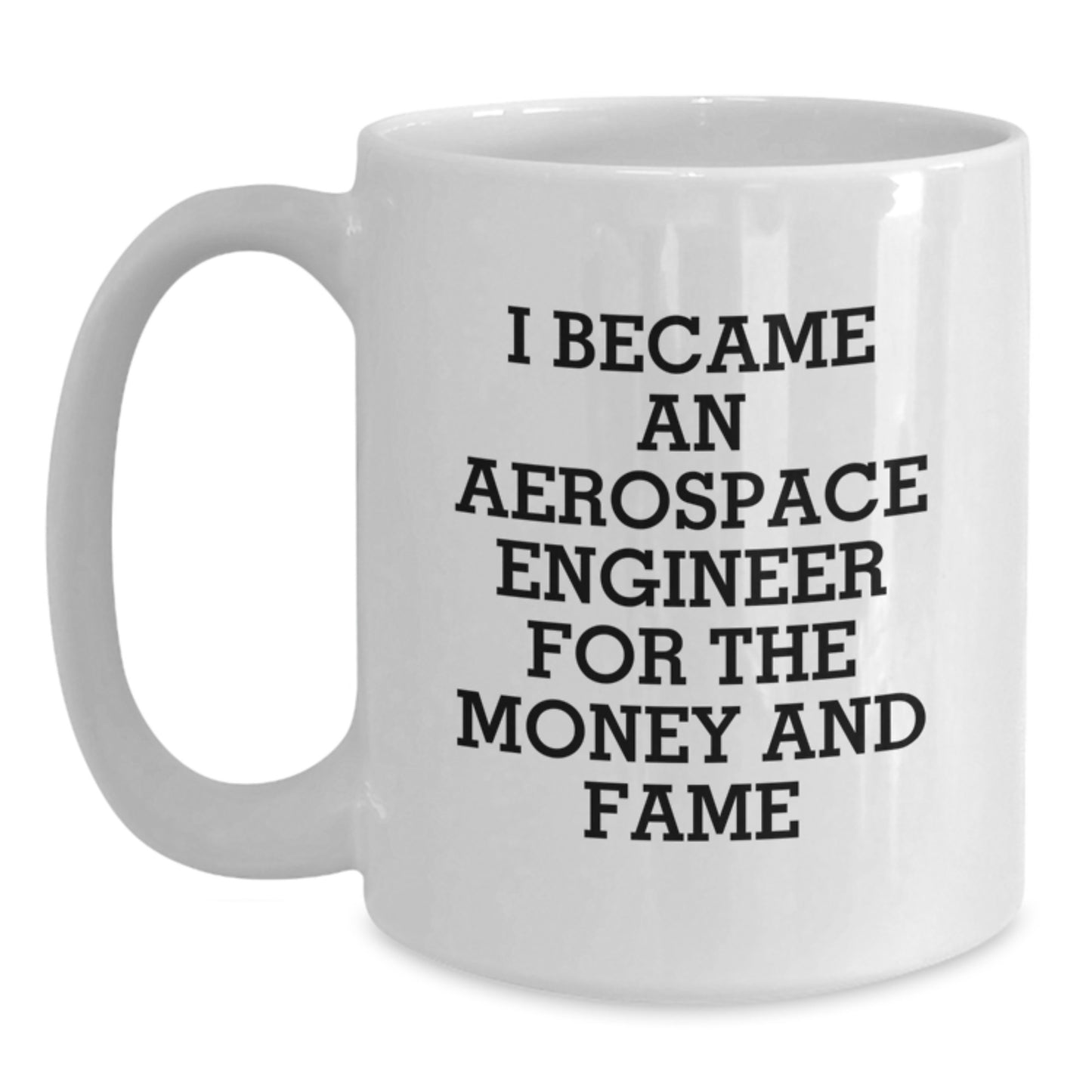 Aerospace Engineer Gifts Funny Motivation for Men and Women - I Became An Aerospace Engineer For The Money And Fame White Coffee Mug for Valentine's Unique Gifts from Friends - Main
