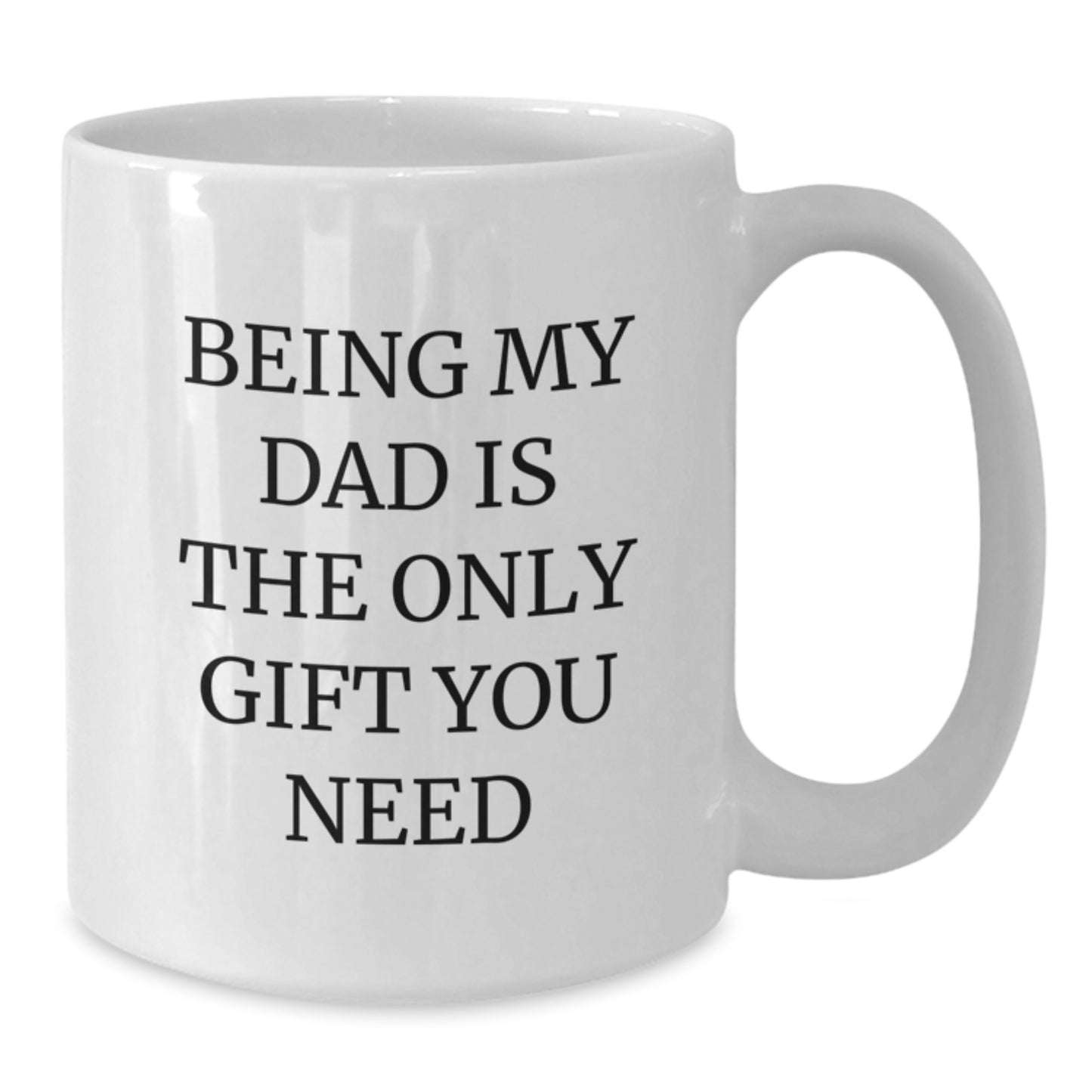 Funny Dad Quotes White Coffee Mug Gifts from Men for Dad on Valentine's - Being My Dad Is The Only Gift You Need, Unique Dad Mug - Additional