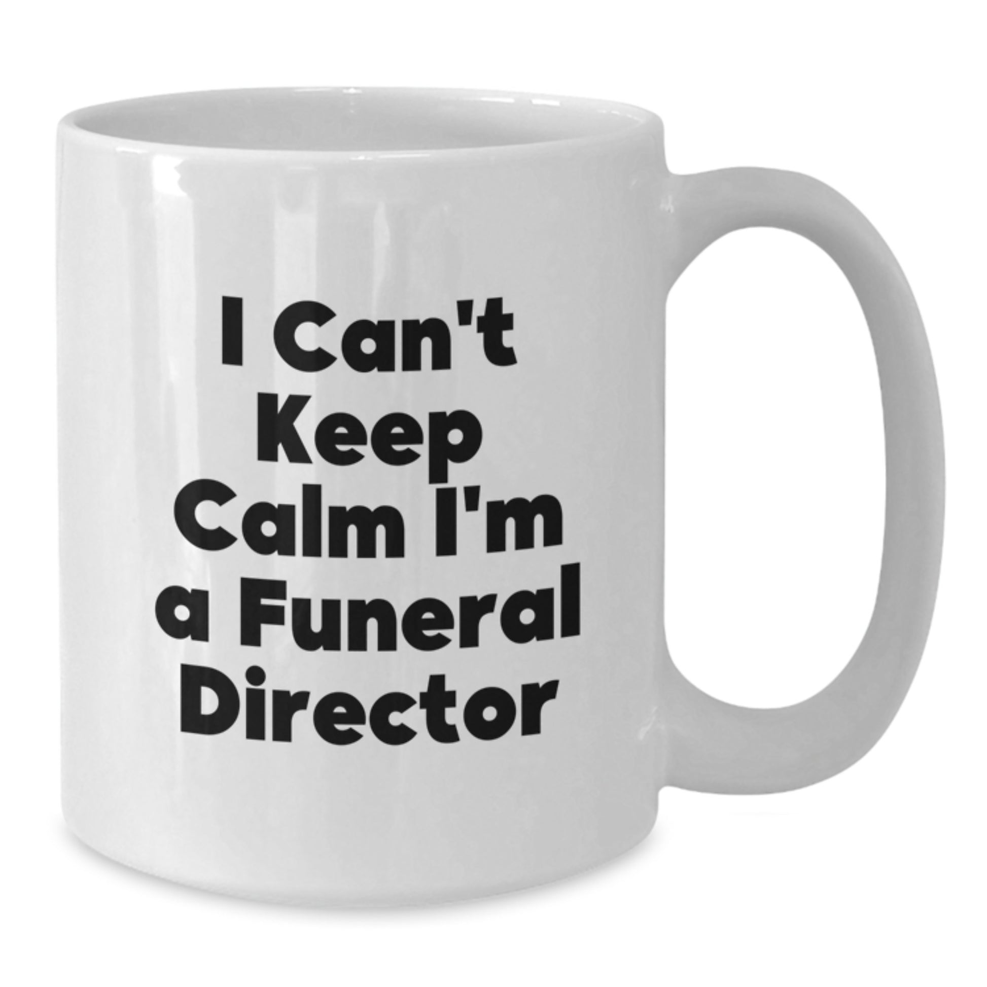 'I Can't Keep Calm I'm A Funeral Director' Funny White Coffee Mug, Gifts from Friends, Family or Coworkers to Funeral Director on Valentine's - Additional