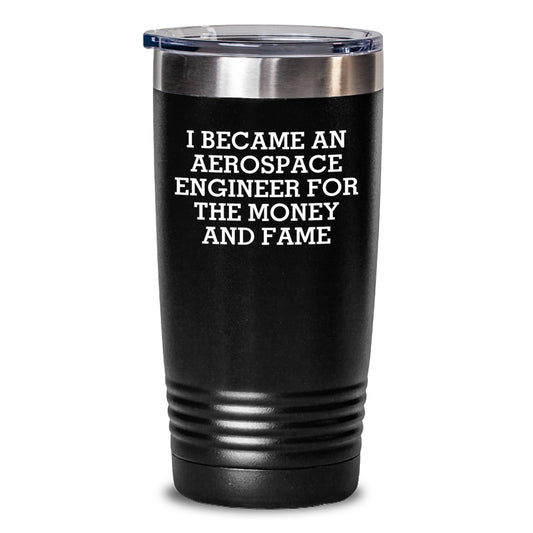 Aerospace Engineer Gifts for Men, Funny Quote Tumbler - 'I Became An Aerospace Engineer For The Money And Fame' - Valentine's Unusual Gifts from Friends - Main