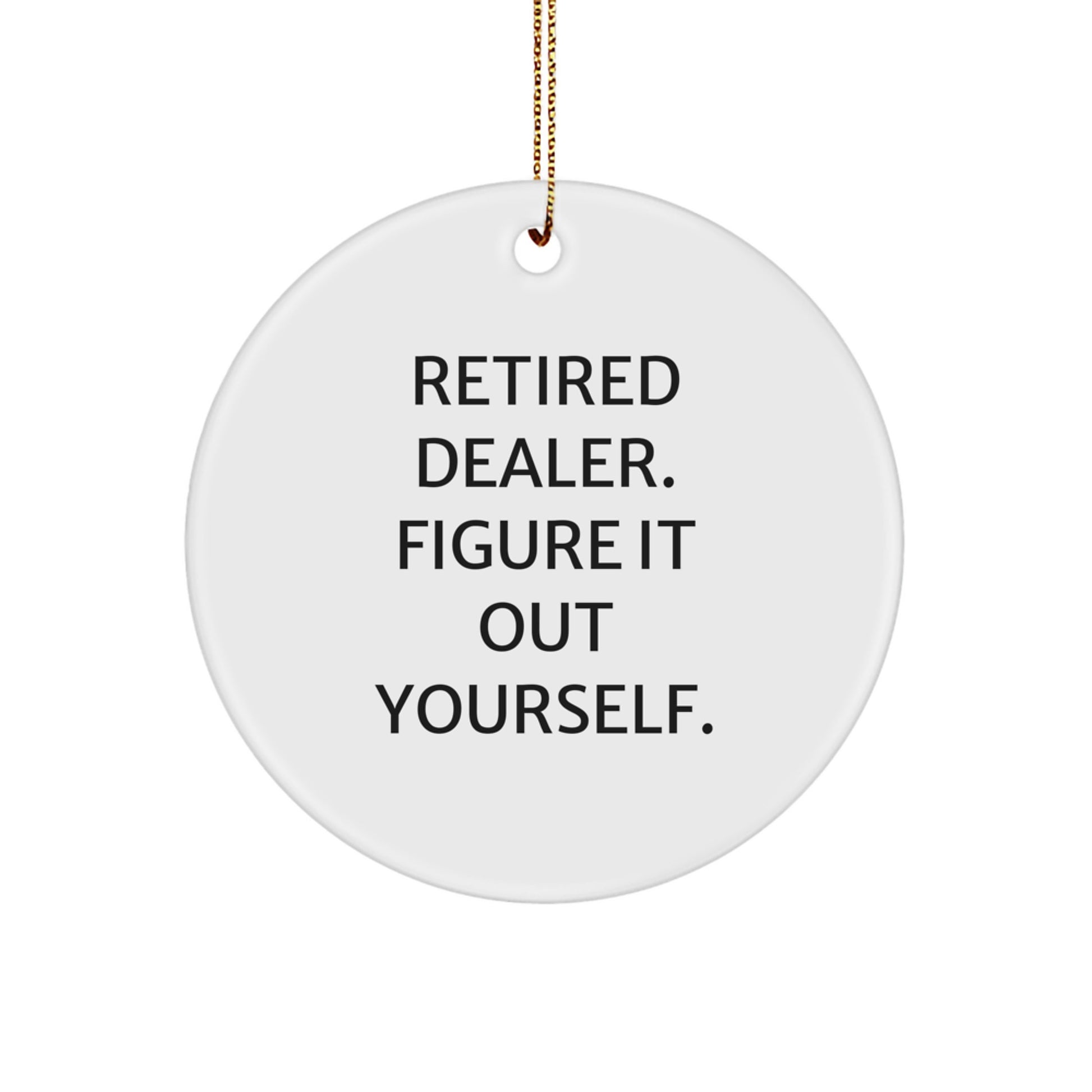 Funny Dealer Gifts from Friends for Christmas, Circle Ornament with 'Figure It Out Yourself' Quote, Perfect for Men or Women, Unique Christmas Unique Gifts, Handmade Gifts - Image 1