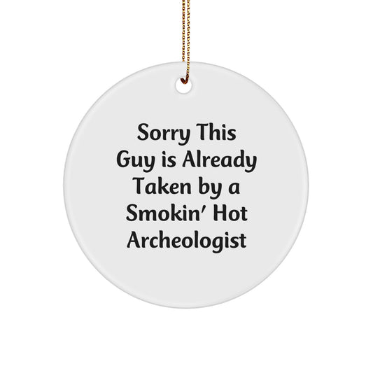 Archeologist Christmas Unique Gifts Circle Ornament, Funny Quote 'Sorry This Guy Is Already Taken By A Smokin' Hot Archeologist', Gifts from Friends for Him - Image 1