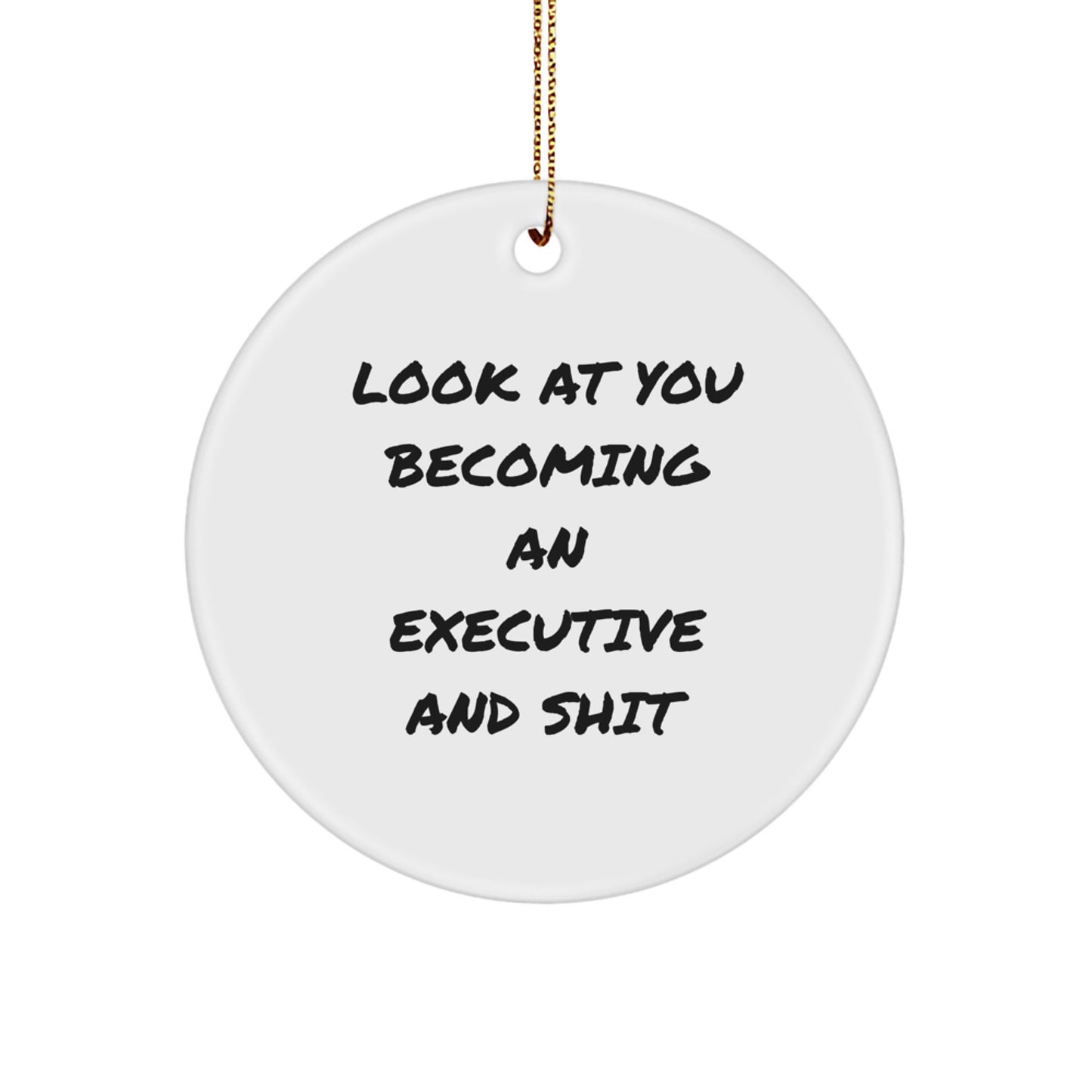Funny Executive Circle Ornaments, Gifts from Friends to Executive Men - Look At You Becoming An Executive And Shit Christmas Unique Gifts for Executive - Image 1