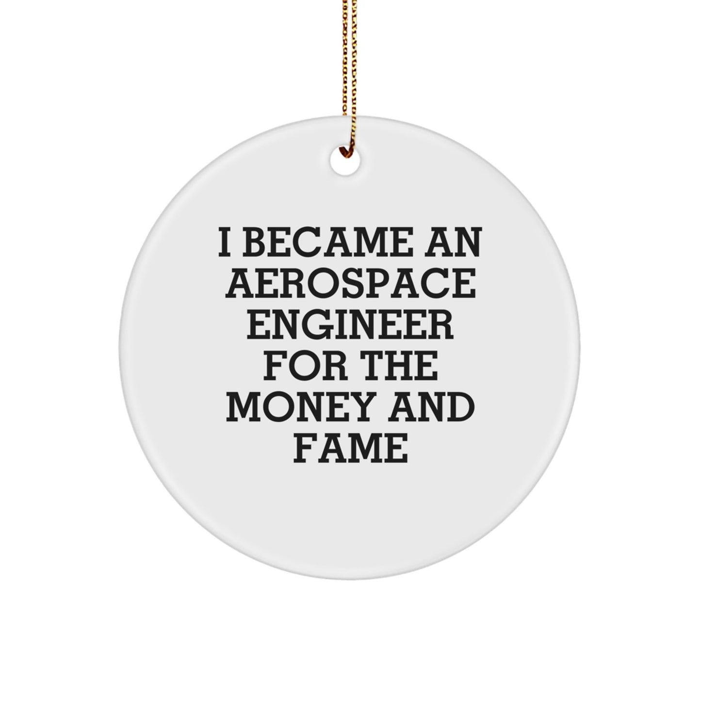 Aerospace Engineer Gifts, Christmas Unique Circle Ornaments from Friends, Funny Quote 'I Became An Aerospace Engineer For The Money And Fame', Perfect for Men, Women, Friends, Coworkers, Family - Image 1