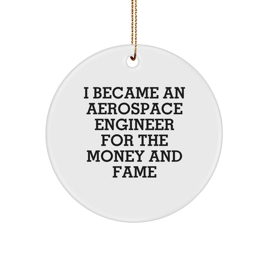 Aerospace Engineer Gifts, Christmas Unique Circle Ornaments from Friends, Funny Quote 'I Became An Aerospace Engineer For The Money And Fame', Perfect for Men, Women, Friends, Coworkers, Family - Image 1
