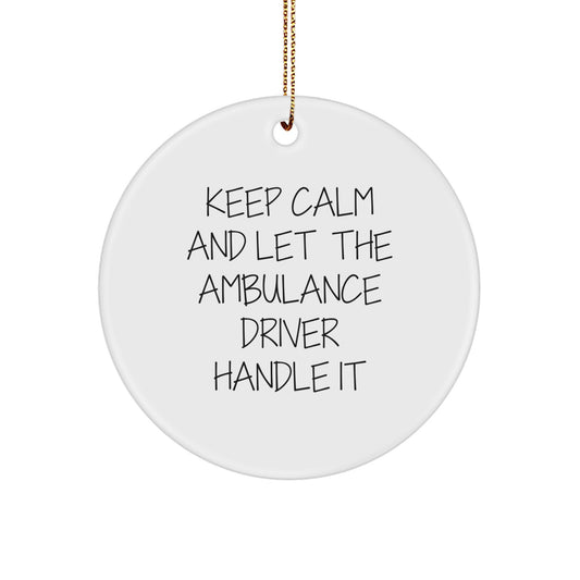 Ambulance Driver Gifts, Funny Circle Ornament, 'Keep Calm And Let The Ambulance Driver Handle It', Christmas Unique Gifts from Friends for Ambulance Drivers - Image 1