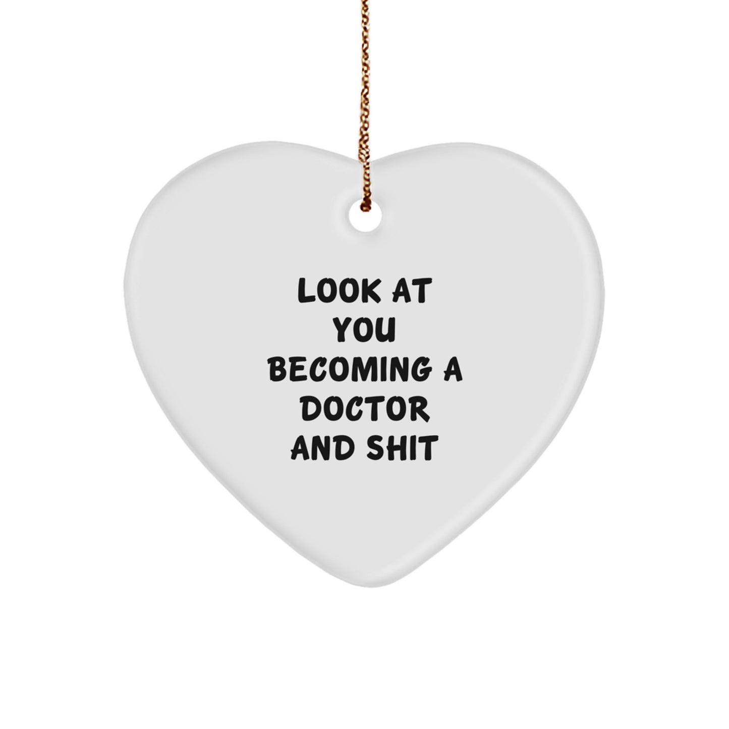 Gifts from Friends for the Amazing Doctor, Heart Ornament, Funny Quote, Christmas Unique Gift, Look At You Becoming A Doctor And Shit - Image 1
