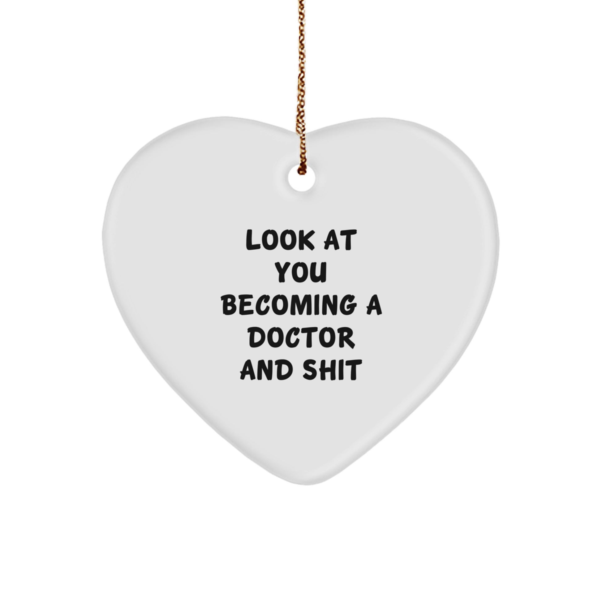 Gifts from Friends for the Amazing Doctor, Heart Ornament, Funny Quote, Christmas Unique Gift, Look At You Becoming A Doctor And Shit - Image 1