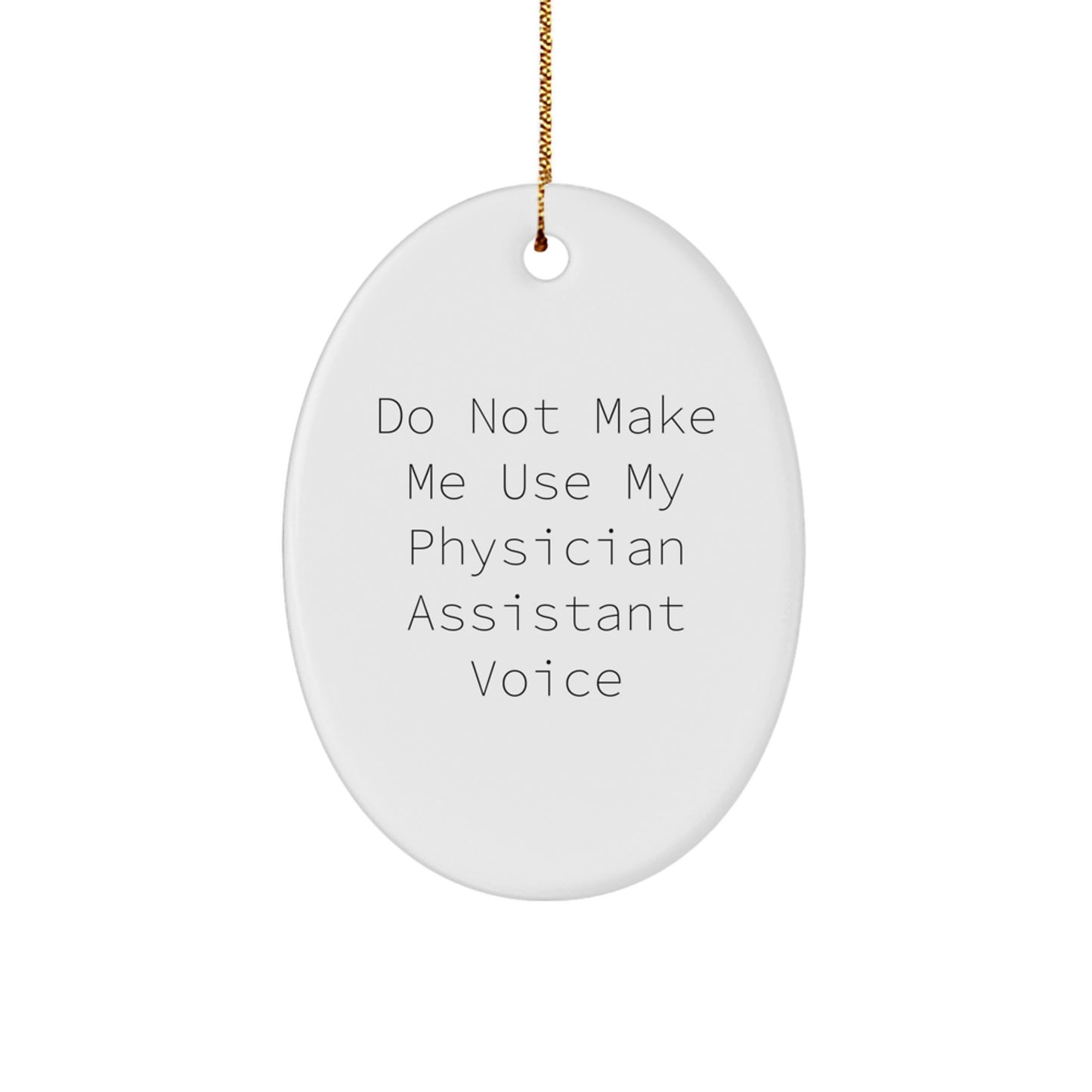 Funny Physician Assistant Gifts for Men, Oval Ornaments with 'Do Not Make Me Use My Physician Assistant Voice', Christmas Unique Gifts from Friends, Coworkers, Family - Image 1