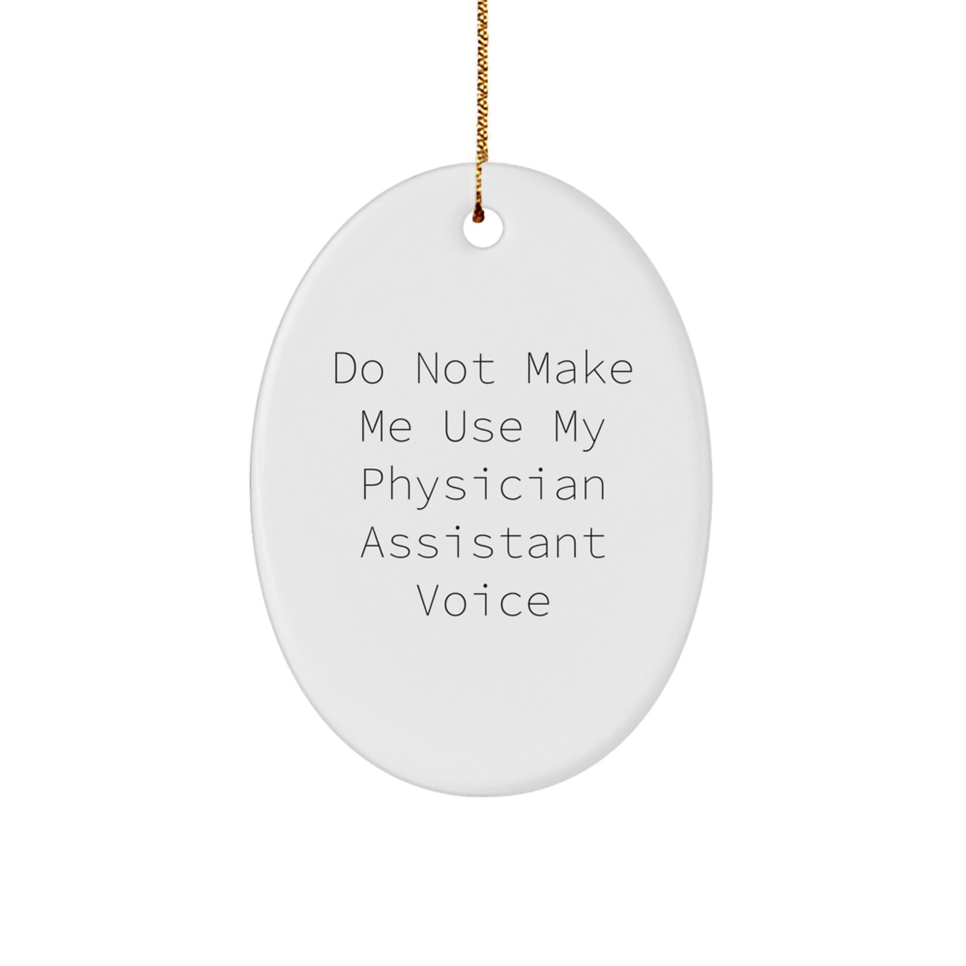 Funny Physician Assistant Gifts for Men, Oval Ornaments with 'Do Not Make Me Use My Physician Assistant Voice', Christmas Unique Gifts from Friends, Coworkers, Family - Image 1