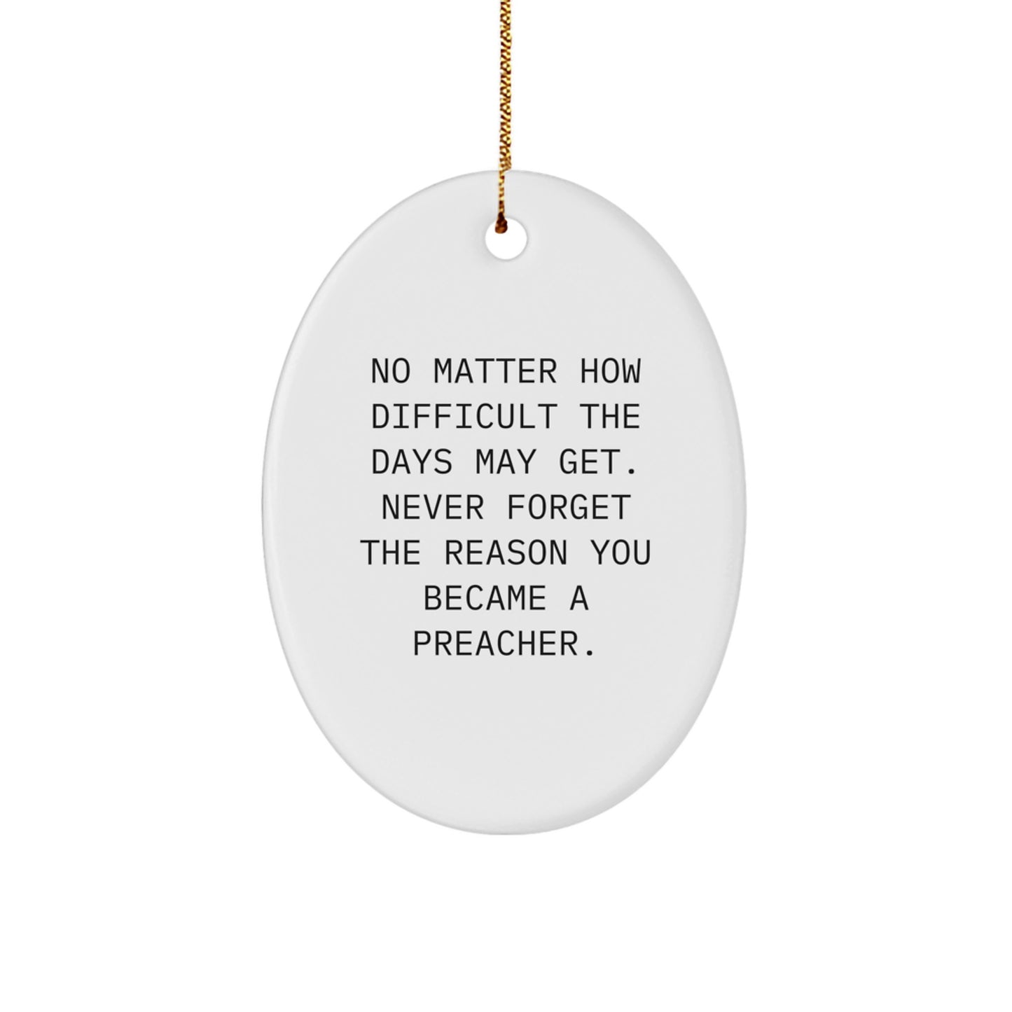 Funny Inspirational Preacher Gifts from Men to Gifts for Preacher - Oval Ornament Quote 'No Matter How Difficult The Days May Get' - Unique Christmas Unique Gifts - Image 1