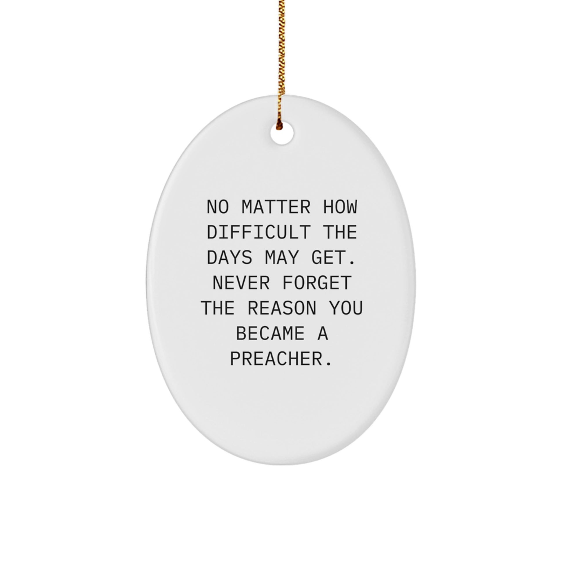 Funny Inspirational Preacher Gifts from Men to Gifts for Preacher - Oval Ornament Quote 'No Matter How Difficult The Days May Get' - Unique Christmas Unique Gifts - Image 1