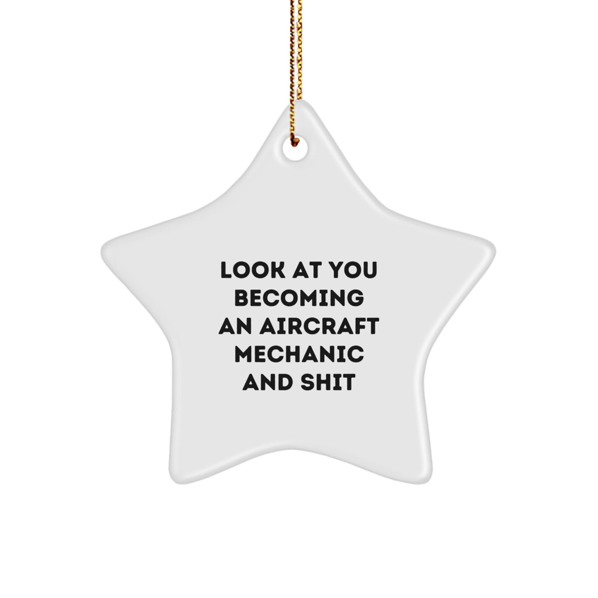 Aircraft Mechanic Star Ornament Gifts from Friends and Family for Christmas - Funny Quote Look At You Becoming An Aircraft Mechanic And Shit Men Women Coworkers - Image 1