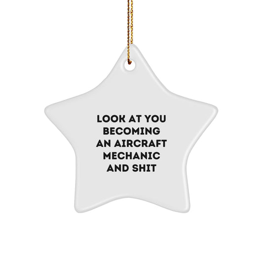 Aircraft Mechanic Star Ornament Gifts from Friends and Family for Christmas - Funny Quote Look At You Becoming An Aircraft Mechanic And Shit Men Women Coworkers - Image 1