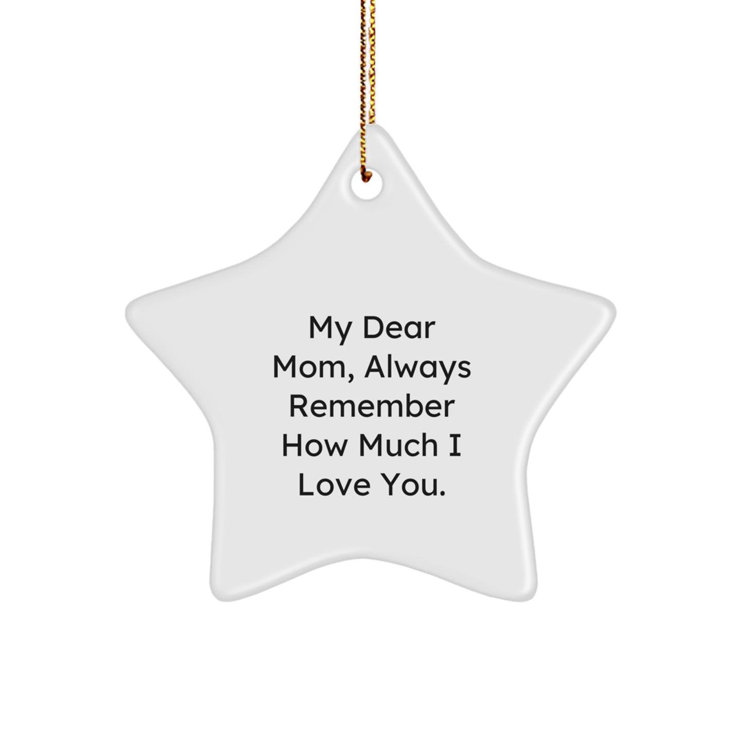 Personalized Mom Star Ornament Gifts from Men, Women, or Friends - Funny Christmas Star Decoration with 'My Dear Mom, Always Remember How Much I Love You.' Quote - Image 1