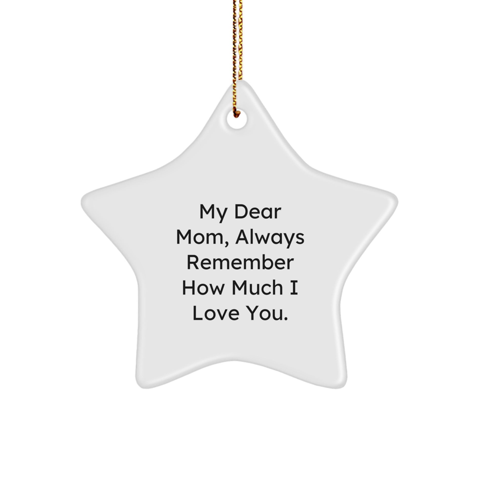 Personalized Mom Star Ornament Gifts from Men, Women, or Friends - Funny Christmas Star Decoration with 'My Dear Mom, Always Remember How Much I Love You.' Quote - Image 1